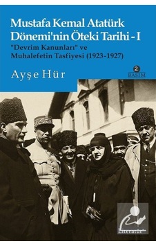 Mustafa Kemal Atatürk Dönemi'Nin Öteki Tarihi 1 / Ayşe Hür 9789750408274 Mustafa Kemal Atatürk Dönemi'Nin Öteki Tarihi 1 / Ayşe Hür 9789750408274