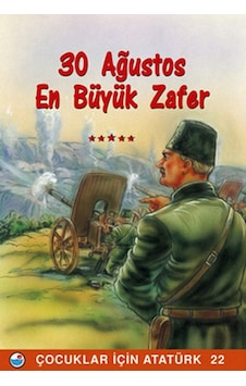 30 Ağustos En Büyük Zafer - Çocuklar İçin Atatürk- Engin 30 Ağustos En Büyük Zafer - Çocuklar İçin Atatürk- Engin