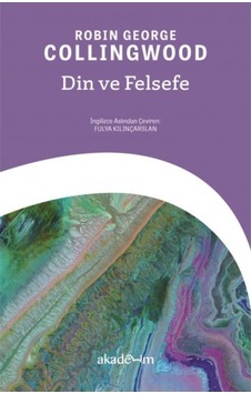 Din ve Felsefe - Robin George Collıngwood - Akademim Yayıncılık Din ve Felsefe - Robin George Collıngwood - Akademim Yayıncılık