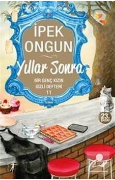 Yıllar Sonra / Bir Genç Kızın Gizli Defteri -11 / İpek Ongun Yıllar Sonra / Bir Genç Kızın Gizli Defteri -11 / İpek Ongun