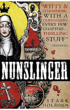 Nunslinger: The Complete Series: High Adventure, Low Skulduggery And Spectacular Shoot-outs İn The Wildest Wild West Nunslinger: The Complete Series: High Adventure, Low Skulduggery And Spectacular Shoot-outs İn The Wildest Wild West