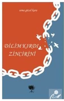 Dilim Kırdı Zincirini - Sema Güzel Kara - Alıç Yayınları Dilim Kırdı Zincirini - Sema Güzel Kara - Alıç Yayınları
