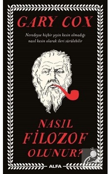 Nasıl Filozof Olunur? - Gary Cox - Alfa Yayıncılık Nasıl Filozof Olunur? - Gary Cox - Alfa Yayıncılık