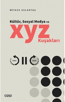 Kültür, Sosyal Medya Ve X, Y, Z Kuşakları / Miyase Aslantaş