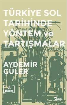 Türkiye Sol Tarihinde Yöntem ve Tartışmalar - Aydemir Güler - Yazılama Türkiye Sol Tarihinde Yöntem ve Tartışmalar - Aydemir Güler - Yazılama