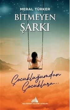 Bitmeyen Şarkı - Çocukluğumdan Çocuklara - Meral Türker - Kuledibi Yayınları Bitmeyen Şarkı - Çocukluğumdan Çocuklara - Meral Türker - Kuledibi Yayınları