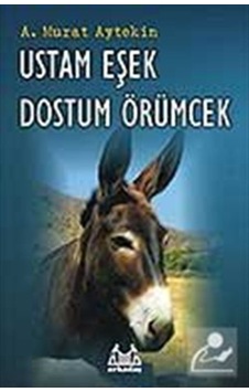 Ustam Eşek Dostum Örümcek - A.Murat Aytekin - Arkadaş Yayıncılık Ustam Eşek Dostum Örümcek - A.Murat Aytekin - Arkadaş Yayıncılık