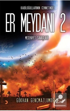 Er Meydanı 2 - Kabiloğullarının Cennetinde Medeniyet Savaşları - Gökhan Gençmazlumoğlu - Cinius Er Meydanı 2 - Kabiloğullarının Cennetinde Medeniyet Savaşları - Gökhan Gençmazlumoğlu - Cinius