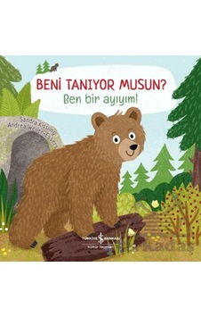 Beni Tanıyor Musun Ben Bir Ayıyım İş Bankası Kültür Yayınları Beni Tanıyor Musun Ben Bir Ayıyım İş Bankası Kültür Yayınları