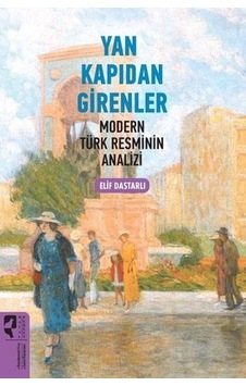 Yan Kapıdan Girenler - Modern Türk Resminin Analizi - Elif Dastarlı - Hayalperest Yayınevi