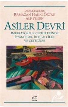 Asiler Devri - İmparatorluk Cephelerinde İsyancılar İhtilalciler ve Çeteciler- İletişim Yayınları Asiler Devri - İmparatorluk Cephelerinde İsyancılar İhtilalciler ve Çeteciler- İletişim Yayınları