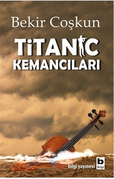 Titanic Kemancıları - Bekir Coşkun - Bilgi Yayınevi
