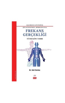 Frekans Gerçekliği: Titreşim Tıbbı - Geçmişden Günümüze Şifa Kasesinden Biorezonansa - Sait Sevinç - New Age Yayınları Frekans Gerçekliği: Titreşim Tıbbı - Geçmişden Günümüze Şifa Kasesinden Biorezonansa - Sait Sevinç - New Age Yayınları