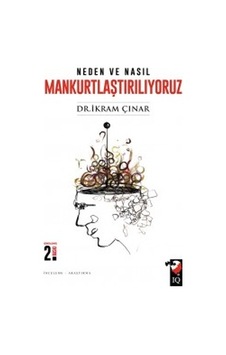 Neden ve Nasıl Mankurtlaştırılıyoruz - İkram Çınar - IQ Kültür Sanat Yayıncılık Neden ve Nasıl Mankurtlaştırılıyoruz - İkram Çınar - IQ Kültür Sanat Yayıncılık