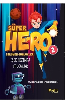 Süper Hero Işık Hızında Yolculuk - Serüven Günlükleri 2 - Alexander Anderson - Profil Çocuk Süper Hero Işık Hızında Yolculuk - Serüven Günlükleri 2 - Alexander Anderson - Profil Çocuk