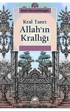 Kral Tanrı Allah'ın Krallığı - Halil Hacımüftüoğlu - İletişim Yayınları Kral Tanrı Allah'ın Krallığı - Halil Hacımüftüoğlu - İletişim Yayınları