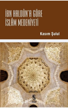 İbn Haldun'a Göre İslam Medeniyeti  - Kasım Şulul  - İnsan Yayınları