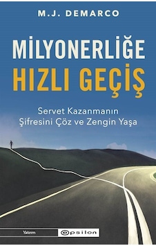 Milyonerliğe Hızlı Geçiş: Servet Kazanmanın Şifresini Çöz ve Zengin Yaşa - M.J. Demarco - Epsilon Yayınevi Milyonerliğe Hızlı Geçiş: Servet Kazanmanın Şifresini Çöz ve Zengin Yaşa - M.J. Demarco - Epsilon Yayınevi