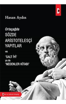 Ortaçağda Sözde Aristotelesçi Yapıtlar ve 'Salt İyi' ya da 'Nedenler Kitabı' - Hasan Aydın - Bilim ve Gelecek Ortaçağda Sözde Aristotelesçi Yapıtlar ve 'Salt İyi' ya da 'Nedenler Kitabı' - Hasan Aydın - Bilim ve Gelecek