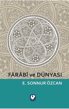Farabi Ve Dünyası / Emine Sonnur Özcan Farabi Ve Dünyası / Emine Sonnur Özcan