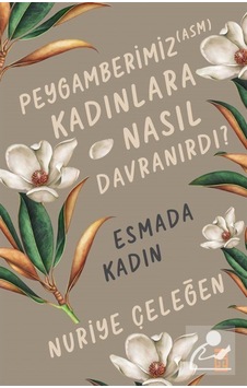 Peygamberimiz (asm) Kadınlara Nasıl Davranırdı? / Esmada Kadın... 9786050844641