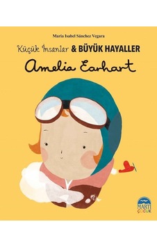 Amelia Earhart-Küçük İnsanlar ve Büyük Hayaller - Maria Isabel Sánchez Vegara - Martı Yayınları Amelia Earhart-Küçük İnsanlar ve Büyük Hayaller - Maria Isabel Sánchez Vegara - Martı Yayınları