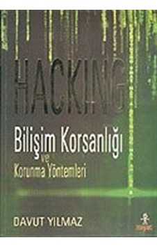 Hacking / Bilişim Korsanlığı ve Korunma Yöntemleri / Davut Yılmaz Hacking / Bilişim Korsanlığı ve Korunma Yöntemleri / Davut Yılmaz