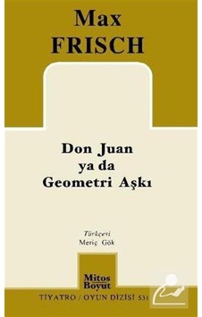 Don Juan ya da Geometri Aşkı - Max Frisch - Mitos Boyut Yayınları Don Juan ya da Geometri Aşkı - Max Frisch - Mitos Boyut Yayınları