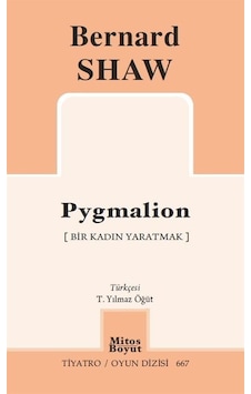 Pygmalion - Bir Kadın Yaratmak - Tiyatro Oyun Dizisi 667 - Bernard Shaw - Mitos Boyut Yayınları Pygmalion - Bir Kadın Yaratmak - Tiyatro Oyun Dizisi 667 - Bernard Shaw - Mitos Boyut Yayınları
