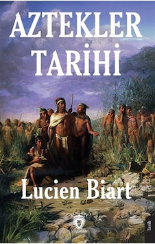 Aztekler Tarihi / Lucien Biart Aztekler Tarihi / Lucien Biart