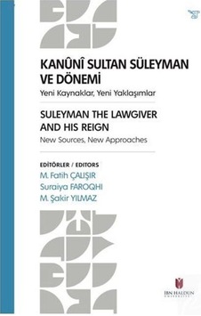 Kanuni Sultan Süleyman ve Dönemi Yeni Kaynaklar, Yeni Yaklaşım... Kanuni Sultan Süleyman ve Dönemi Yeni Kaynaklar, Yeni Yaklaşım...