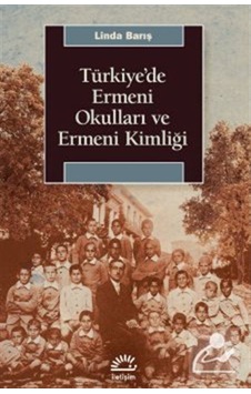 Türkiye'De Ermeni Okulları Ve Ermeni Kimliği / Linda Barış 9789750531828 Türkiye'De Ermeni Okulları Ve Ermeni Kimliği / Linda Barış 9789750531828