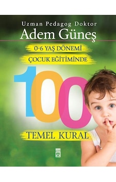 0 6 Yaş Dönemi Çocuk Eğitiminde 100 Temel Kural Adem Güneş