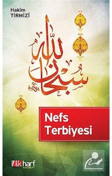 Nefs Terbiyesi - Hakim Tirmizi - İlk Harf Yayınları Nefs Terbiyesi - Hakim Tirmizi - İlk Harf Yayınları