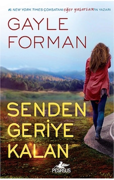 Senden Geriye Kalan - Gayle Forman - Pegasus Senden Geriye Kalan - Gayle Forman - Pegasus