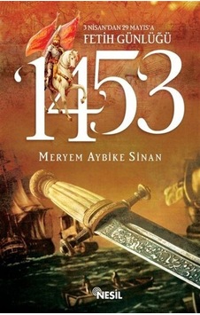 1453 - 3 Nisan'dan 29 Mayıs'a Fetih Günlüğü - Meryem Aybike Sinan - Nesil Yayınları Kelepir Kitaplar 1453 - 3 Nisan'dan 29 Mayıs'a Fetih Günlüğü - Meryem Aybike Sinan - Nesil Yayınları Kelepir Kitaplar