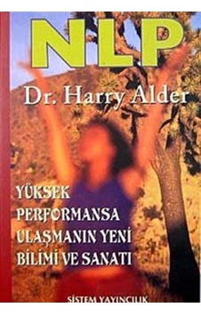 NLP Yüksek Performansa Ulaşmanın Yeni Bilimi ve Sanatı - Harry Alder - Sistem Yayıncılık NLP Yüksek Performansa Ulaşmanın Yeni Bilimi ve Sanatı - Harry Alder - Sistem Yayıncılık