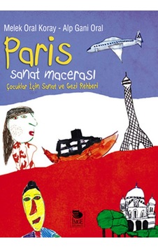 Paris - Sanat Macerası - Alp Gani Oral - Melek Oral Koray - İmge Kitabevi Paris - Sanat Macerası - Alp Gani Oral - Melek Oral Koray - İmge Kitabevi