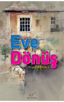 Eve Dönüş / Ayşegül Temizer Taşçı Eve Dönüş / Ayşegül Temizer Taşçı