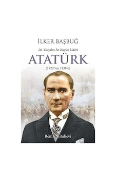 20. Yüzyılın En Büyük Lideri Atatürk (1923'Ten 1938'E) / Ilker... 9789751415295 20. Yüzyılın En Büyük Lideri Atatürk (1923'Ten 1938'E) / Ilker... 9789751415295