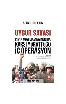 Uygur Savaşı: Çin'in Müslüman Azınlığına Karşı Yürüttüğü İç Operasyon - Sean R. Roberts - Ötüken Neşriyat Uygur Savaşı: Çin'in Müslüman Azınlığına Karşı Yürüttüğü İç Operasyon - Sean R. Roberts - Ötüken Neşriyat