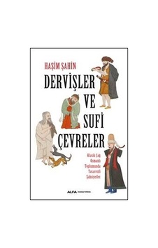 Dervişler ve Sufi Çevreler - Haşim Şahin - Alfa Yayıncılık