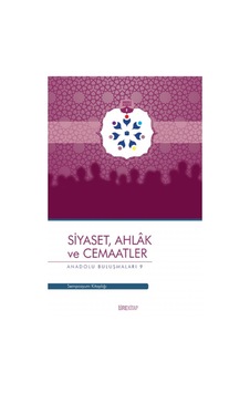 Siyaset, Ahlak ve Cemaatler / Anadolu Buluşmaları 9 Kollektif T Siyaset, Ahlak ve Cemaatler / Anadolu Buluşmaları 9 Kollektif T