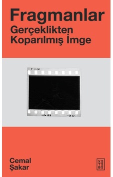 Fragmanlar - Gerçeklikten Koparılmış İmge - Cemal Şakar - Ketebe Fragmanlar - Gerçeklikten Koparılmış İmge - Cemal Şakar - Ketebe