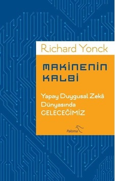 Makinenin Kalbi-Yapay Duygusal Zeka Dünyasında Geleceğimiz - Richard Yonck - Paloma Yayınevi Makinenin Kalbi-Yapay Duygusal Zeka Dünyasında Geleceğimiz - Richard Yonck - Paloma Yayınevi