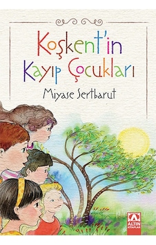 Koşkent'in Kayıp Çocukları - Miyase Sertbarut - Altın Kitaplar Koşkent'in Kayıp Çocukları - Miyase Sertbarut - Altın Kitaplar