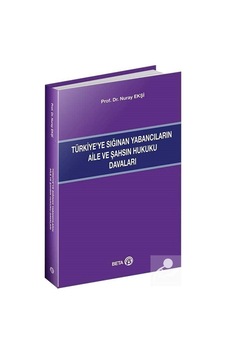 Türkiyeye Sığınan Yabancıların Aile ve Şahsın Hukuku Davaları - Nuray Ekşi - Beta Yayınları