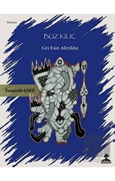 Buz Kılıç - Gri Esin Akyıldız - İmgenin Çocukları Buz Kılıç - Gri Esin Akyıldız - İmgenin Çocukları