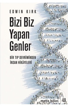 Bizi Biz Yapan Genler  - Bir Tıp Devriminden İnsan Hikayeleri  - Edwin Kirk  - Metis Yayınları