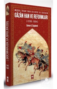 Gazan Han Ve Reformları 1295-1304 & Moğol İranında Gelenek V... Gazan Han Ve Reformları 1295-1304 & Moğol İranında Gelenek V...